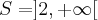 S=]2,+\infty[