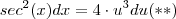 sec^2(x) dx = 4 \cdot u^3 du (**) sec^2(x) dx = 4 \cdot u^3 du (**)