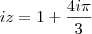 iz=1+\frac{4i\pi}{3}