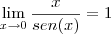\lim_{x\rightarrow 0} \frac{x}{sen(x)}=1 \lim_{x\rightarrow 0} \frac{x}{sen(x)}=1