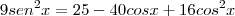 9sen^2x&=&25-40cosx+16cos^2x