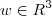 w \in \mathbbm{R}^3 w \in \mathbbm{R}^3