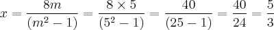 x = \frac{8m}{(m^{2}-1)} = \frac{8 \times 5}{(5^{2}-1)} = \frac{40}{(25-1)} = \frac{40}{24} = \frac{5}{3}