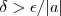 \delta > \epsilon/|a|