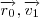\overrightarrow{r_{0}}, \overrightarrow{v_{1}} \overrightarrow{r_{0}}, \overrightarrow{v_{1}}