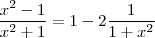 \frac{x^2-1}{x^2+1} =   1 -  2 \frac{1}{1+x^2}