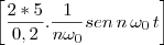 \left[\frac{2 \ast 5}{0,2}.\frac{1}{n{\omega}_{0}}sen\,n\, {\omega}_{0}\,t \right]