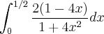\int_{0}^{1/2}\frac{2(1-4x)}{1+4x^2} dx \int_{0}^{1/2}\frac{2(1-4x)}{1+4x^2} dx