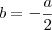b = - \frac{a}{2}