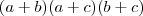 (a+b)(a+c)(b+c)