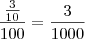 \frac{\frac{3}{10}}{100} = \frac{3}{1000}