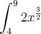 \int_{4}^{9}2{x}^{\frac{3}{2}} \int_{4}^{9}2{x}^{\frac{3}{2}}