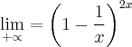 \lim_{+\propto} = \left(1 - \frac{1}{x} \right)^{2x} \lim_{+\propto} = \left(1 - \frac{1}{x} \right)^{2x}