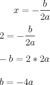 x=-\frac{b}{2a}\\
\\
2 = -\frac{b}{2a}\\
\\
-b = 2*2a\\
\\
b = -4a