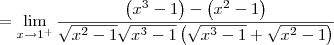 = \lim_{x\to 1^+} \dfrac{\left(x^3 - 1\right) - \left(x^2 - 1\right)}{\sqrt{x^2 - 1}\sqrt{x^3 - 1}\left(\sqrt{x^3 - 1} + \sqrt{x^2 - 1}\right)} = \lim_{x\to 1^+} \dfrac{\left(x^3 - 1\right) - \left(x^2 - 1\right)}{\sqrt{x^2 - 1}\sqrt{x^3 - 1}\left(\sqrt{x^3 - 1} + \sqrt{x^2 - 1}\right)}