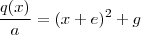 \frac{q(x)}{a} = (x + e)^2 + g \frac{q(x)}{a} = (x + e)^2 + g