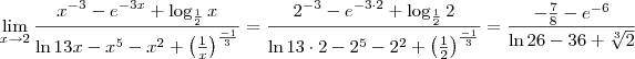 \lim_{x\to 2} \frac{x^{-3}-e^{-3x}+\log_{\frac{1}{2}} x}{\ln 13x - x^5 - x^2 + \left(\frac{1}{x}\right)^{\frac{-1}{3}}} = \frac{2^{-3}-e^{-3\cdot 2}+\log_{\frac{1}{2}} 2}{\ln 13\cdot 2 - 2^5 - 2^2 + \left(\frac{1}{2}\right)^{\frac{-1}{3}}} = \frac{-\frac{7}{8} - e^{-6}}{\ln 26 - 36 + \sqrt[3]{2}}