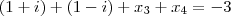 (1 + i)  + (1 - i) + x_3 + x_4 = -3