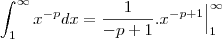 \int_{1}^{\infty}x^{-p}dx=\frac{1}{-p+1}.x^{-p+1}\Big|_{1}^{\infty} \int_{1}^{\infty}x^{-p}dx=\frac{1}{-p+1}.x^{-p+1}\Big|_{1}^{\infty}