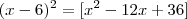 (x-6)^2 = [x^2-12x+36]