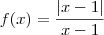 f(x) = \frac{|x - 1|}{x - 1}