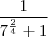 \frac {1}{ 7^\frac{2}{4} + 1} \frac {1}{ 7^\frac{2}{4} + 1}