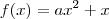 f(x) = ax^2 + x f(x) = ax^2 + x