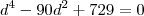 d^4 - 90 d^2+729 = 0