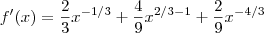 f'(x) = \frac{2}{3} x^{-1/3} + \frac{4}{9} x^{2/3 - 1} + \frac{2}{9} x^{-4/3} f'(x) = \frac{2}{3} x^{-1/3} + \frac{4}{9} x^{2/3 - 1} + \frac{2}{9} x^{-4/3}