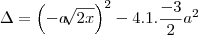 \Delta=\left(-a\sqrt[]{2x} \right)^2-4.1.\frac{-3}{2}a^2