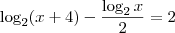 \log_2(x+4) - \frac{\log_2 x}{2} = 2 \log_2(x+4) - \frac{\log_2 x}{2} = 2