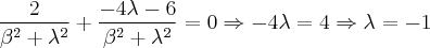 \frac{2}{{\beta}^{2}+{\lambda}^{2}}+\frac{-4\lambda - 6}{{\beta}^{2}+{\lambda}^{2}}=0 \Rightarrow -4\lambda=4 \Rightarrow \lambda=-1