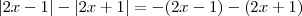 |2x-1| - |2x+1| = - (2x-1) - (2x+1) |2x-1| - |2x+1| = - (2x-1) - (2x+1)
