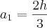 a_1 = \frac{2h}{3}