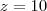 z=10