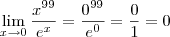 \lim_{x\to 0} \frac{x^{99}}{e^x} = \frac{0^{99}}{e^0} = \frac{0}{1} = 0 \lim_{x\to 0} \frac{x^{99}}{e^x} = \frac{0^{99}}{e^0} = \frac{0}{1} = 0