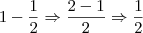 1 - \frac {1}{2} \Rightarrow \frac {2 - 1}{2} \Rightarrow \frac {1}{2} 1 - \frac {1}{2} \Rightarrow \frac {2 - 1}{2} \Rightarrow \frac {1}{2}