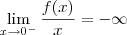 \lim_{x\to 0^-} \frac{f(x)}{x} = -\infty \lim_{x\to 0^-} \frac{f(x)}{x} = -\infty