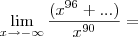 \lim_{x\rightarrow-\infty}\frac{(x^{96}+...)}{x^{90}}=