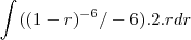 \int_{}^{}(({1-r})^{-6}/-6).2.rdr \int_{}^{}(({1-r})^{-6}/-6).2.rdr