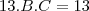 13 .  B .  C  =    13