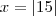 x = \left|15 \right|