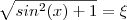 \sqrt{sin^2(x) + 1} = \xi \sqrt{sin^2(x) + 1} = \xi
