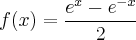 f(x)=\frac{{e}^{x}- {e}^{-x}}{2}
