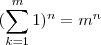 (\sum_{k=1}^m 1)^n = m^n (\sum_{k=1}^m 1)^n = m^n