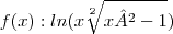 f(x): ln(x\sqrt[2]{x²-1})