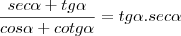 \frac{sec \alpha + tg \alpha}{cos \alpha + cotg \alpha} = tg\alpha.sec\alpha \frac{sec \alpha + tg \alpha}{cos \alpha + cotg \alpha} = tg\alpha.sec\alpha