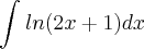 \int_{}^{}ln(2x + 1)dx \int_{}^{}ln(2x + 1)dx