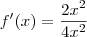 f'(x)=\frac{2x^{2}}{4x^{2}}
