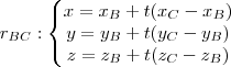 r_{BC}:\left\{\begin{matrix}
x=x_B+t(x_C-x_B)\\
y=y_B+t(y_C-y_B)\\
z=z_B+t(z_C-z_B)
\end{matrix}\right. r_{BC}:\left\{\begin{matrix}
x=x_B+t(x_C-x_B)\\
y=y_B+t(y_C-y_B)\\
z=z_B+t(z_C-z_B)
\end{matrix}\right.